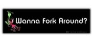 Wanna Fork Around Bumper Sticker_image